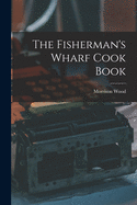 The Fisherman's Wharf Cook Book