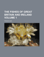 The Fishes of Great Britain and Ireland; Volume 1