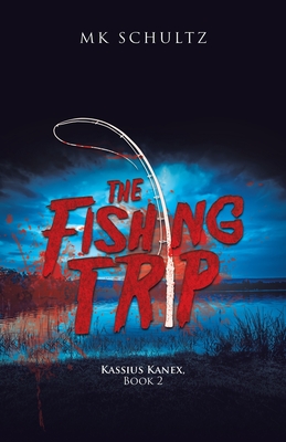 The Fishing Trip: Kassius Kanex, Book 2 - Schultz, Mk