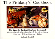 The Fishlady's Cookbook: The World's Easiest Seafood Cookbook - Kendall, Patricia