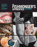 The Fishmonger's Apprentice: The Expert's Guide to Selecting, Preparing, and Cooking a World of Seafood, Taught by the Masters