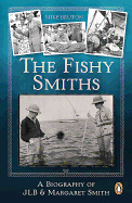 The Fishy Smiths: A Biography of Jlb and Margaret Smith