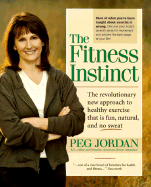 The Fitness Instinct: The Revolutionary New Approach to Healthy Exercise That is Fun, Natural, and No Sweat