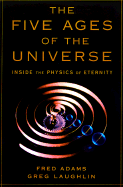 The Five Ages of the Universe: Inside the Physics of Eternity