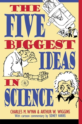The Five Biggest Ideas in Science - Wynn, Charles M, and Wiggins, Arthur W