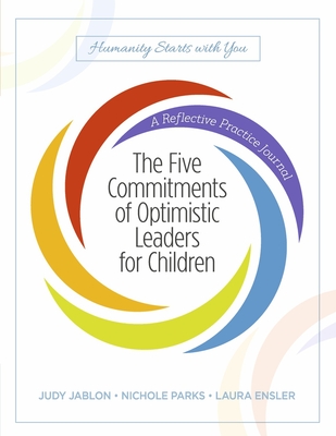 The Five Commitments of Optimistic Leaders for Children: A Reflective Practice Journal - Jablon, Judy, and Parks, Nichole, and Ensler, Laura