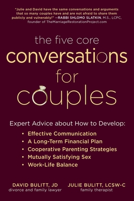 The Five Core Conversations for Couples: Expert Advice about How to Develop Effective Communication, a Long-Term Financial Plan, Cooperative Parenting Strategies, Mutually Satisfying Sex, and Work-Life Balance - Bulitt, David, and Bulitt, Julie