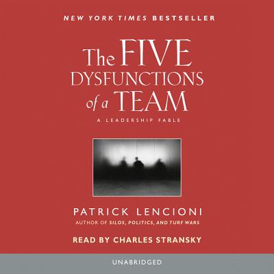 The Five Dysfunctions of a Team: A Leadership Fable - Lencioni, Patrick (Introduction by), and Stransky, Charles (Read by)