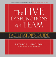 The Five Dysfunctions of a Team: Facilitator's Guide: The Official Guide to Conducting the Five Dysfunctions Workshop - Lencioni, Patrick M
