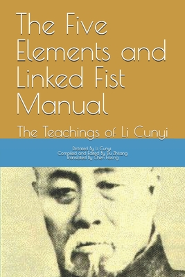 The Five Elements and Linked Fist Manual: The Teachings of Li Cunyi - Du, Zhitang (Editor), and Chen, Faxing (Translated by), and Li, Cunyi