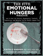 The Five Emotional Hungers Workbook: How to Get the Relief, Equanimity, Control, Connection, and Meaning You're Really Hungry for