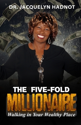 The Five-Fold Millionaire: Walking in Your Wealthy Place - Hadnot, Jacquelyn