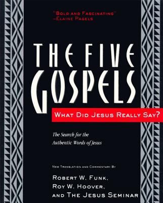 The Five Gospels: What Did Jesus Really Say? the Search for the Authentic Words of Jesus - Funk, Robert W