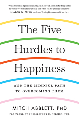 The Five Hurdles to Happiness: And the Mindful Path to Overcoming Them - Abblett, Mitch