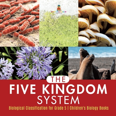 The Five Kingdom System Biological Classification for Grade 5 Children's Biology Books - Baby Professor