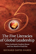 The Five Literacies of Global Leadership: What Authentic Leaders Know and You Need to Find Out