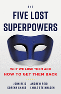 The Five Lost Superpowers: Why We Lose Them and How to Get Them Back