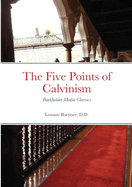 The Five Points of Calvinism: Burkholder Media Classics