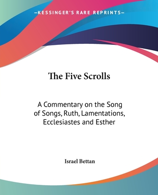 The Five Scrolls: A Commentary on the Song of Songs, Ruth, Lamentations, Ecclesiastes and Esther - Bettan, Israel