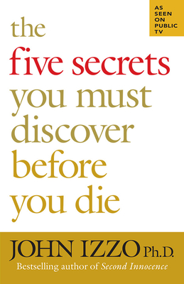 The Five Secrets You Must Discover Before You Die - Izzo, John