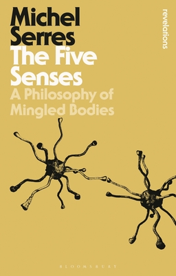 The Five Senses: A Philosophy of Mingled Bodies - Serres, Michel, Professor