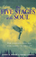 The Five Stages of the Soul: Charting the Spiritual Passages That Shape Our Lives - Moody, Harry R., and Carroll, David