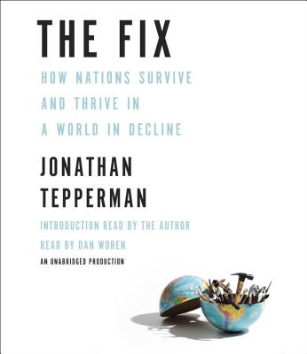 The Fix: How Nations Survive and Thrive in a World in Decline - Tepperman, Jonathan (Read by), and Woren, Dan (Read by)