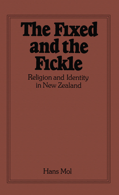 The Fixed and the Fickle: Religion and Identity in New Zealand - Mol, Hans