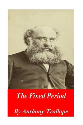 The Fixed Period - Trollope, Anthony