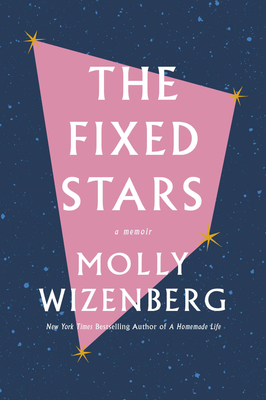 The Fixed Stars: A Memoir - Wizenberg, Molly