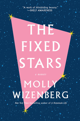 The Fixed Stars: A Memoir - Wizenberg, Molly
