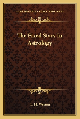 The Fixed Stars In Astrology - Weston, L H