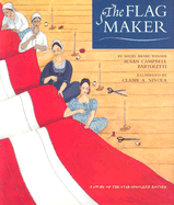 The Flag Maker: A Story of the Star-Spangled Banner