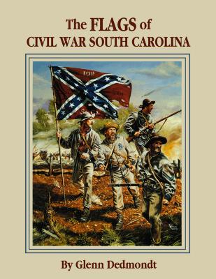 The Flags of Civil War South Carolina - Dedmondt, Glenn