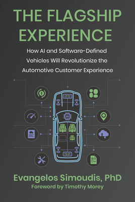 The Flagship Experience: How AI and Software-Defined Vehicles Will Revolutionize the Automotive Customer Experience - Simoudis, Evangelos