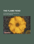 The Flame Fiend; A Text-Book on Fire Prevention - Jameson, Hallie Lee