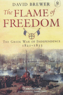 The Flame of Freedom: The Greek War of Independence 1821-1833 - Brewer, David