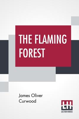 The Flaming Forest - Curwood, James Oliver