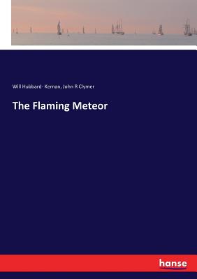 The Flaming Meteor - Kernan, Will Hubbard-, and Clymer, John R