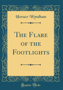 The Flare of the Footlights (Classic Reprint)