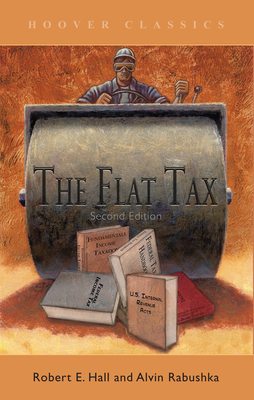The Flat Tax: Volume 423 - Hall, Robert E, and Rabushka, Alvin