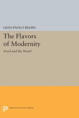 The Flavors of Modernity: Food and the Novel - Biasin, Gian-Paolo