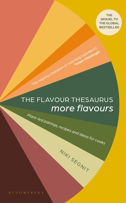 The Flavour Thesaurus: More Flavours: Plant-led Pairings, Recipes and Ideas for Cooks - Segnit, Niki