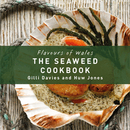 The Flavours of Wales: Welsh Seaweed Cookbook