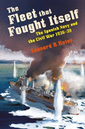 The Fleet that Fought Itself: The Spanish Navy and the Civil War 1936-39