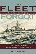 The Fleet the Gods Forgot: The U.S. Asiatic Fleet in World War II