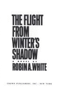 The Flight from Winter's Shadow - White, Robin, and Wade, Jim (Editor)