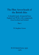 The Flint Arrowheads of the British Isles, Part i