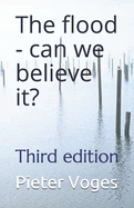 The flood - can we believe it?: Third edition