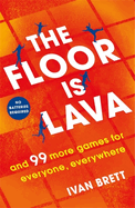 The Floor is Lava: and 99 more screen-free games for all the family to play